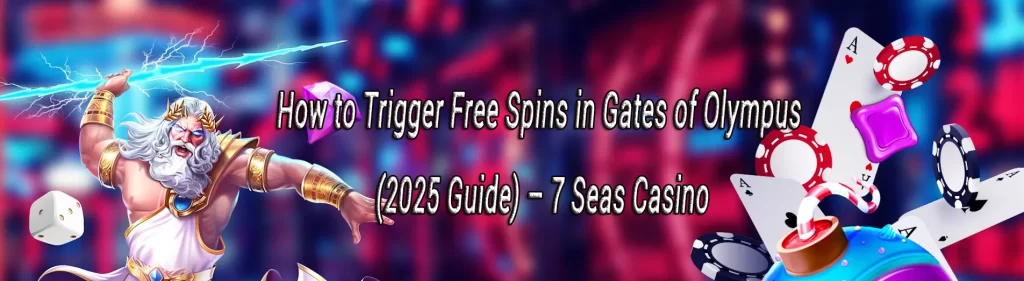 How to Trigger Free Spins in Gates of Olympus (2025 Guide)
